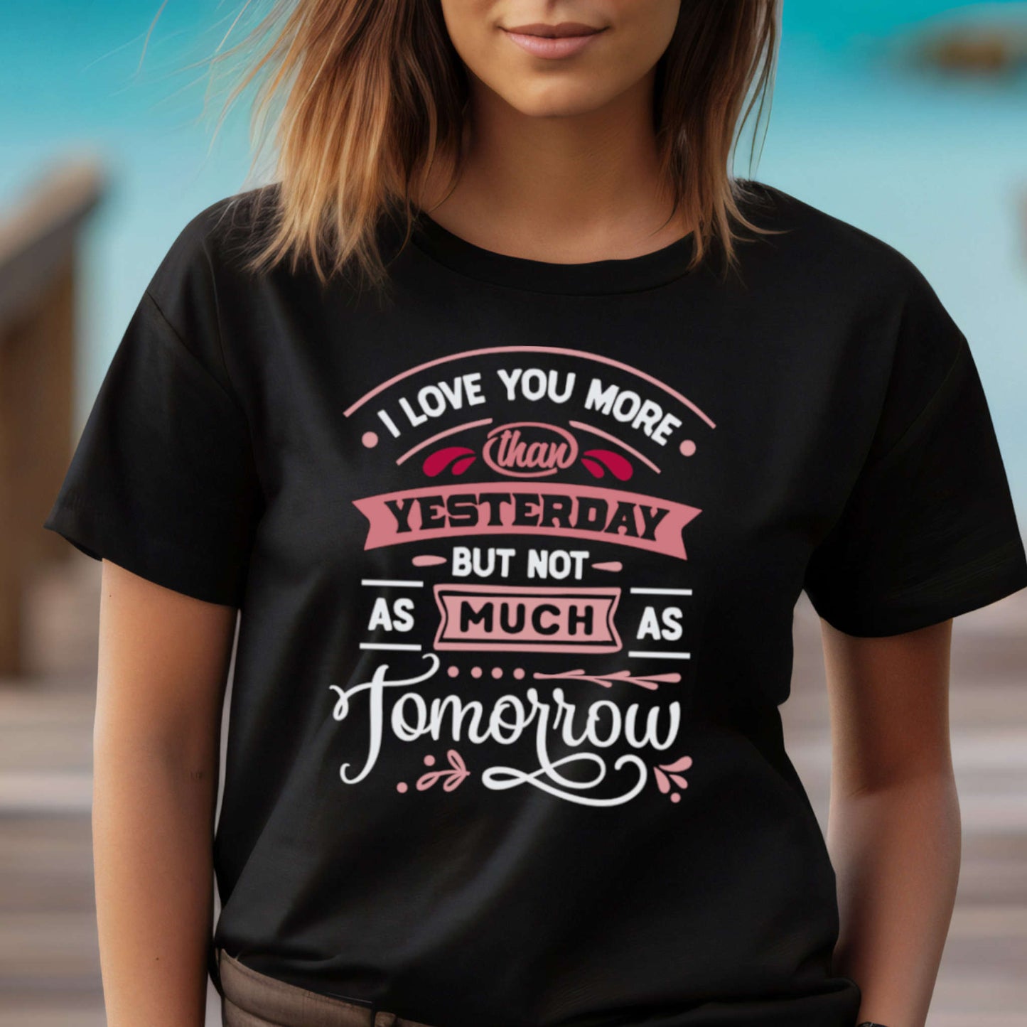 I love You More than Yesterday.
