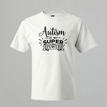 T-shirt with Autism related Phrase. " Autism is my Super Power " design.