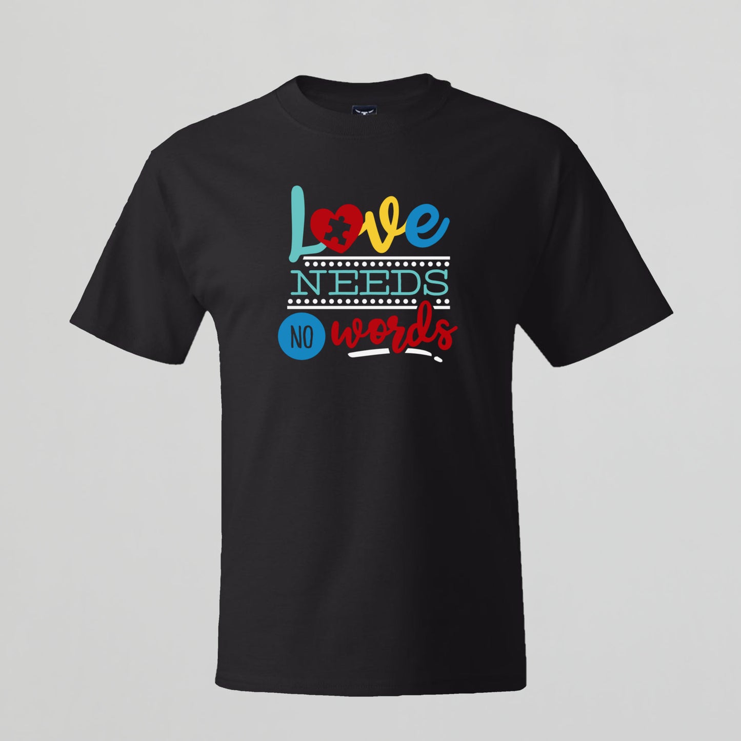 T-shirt with Autism related Phrase. " Love Needs no Words " design.