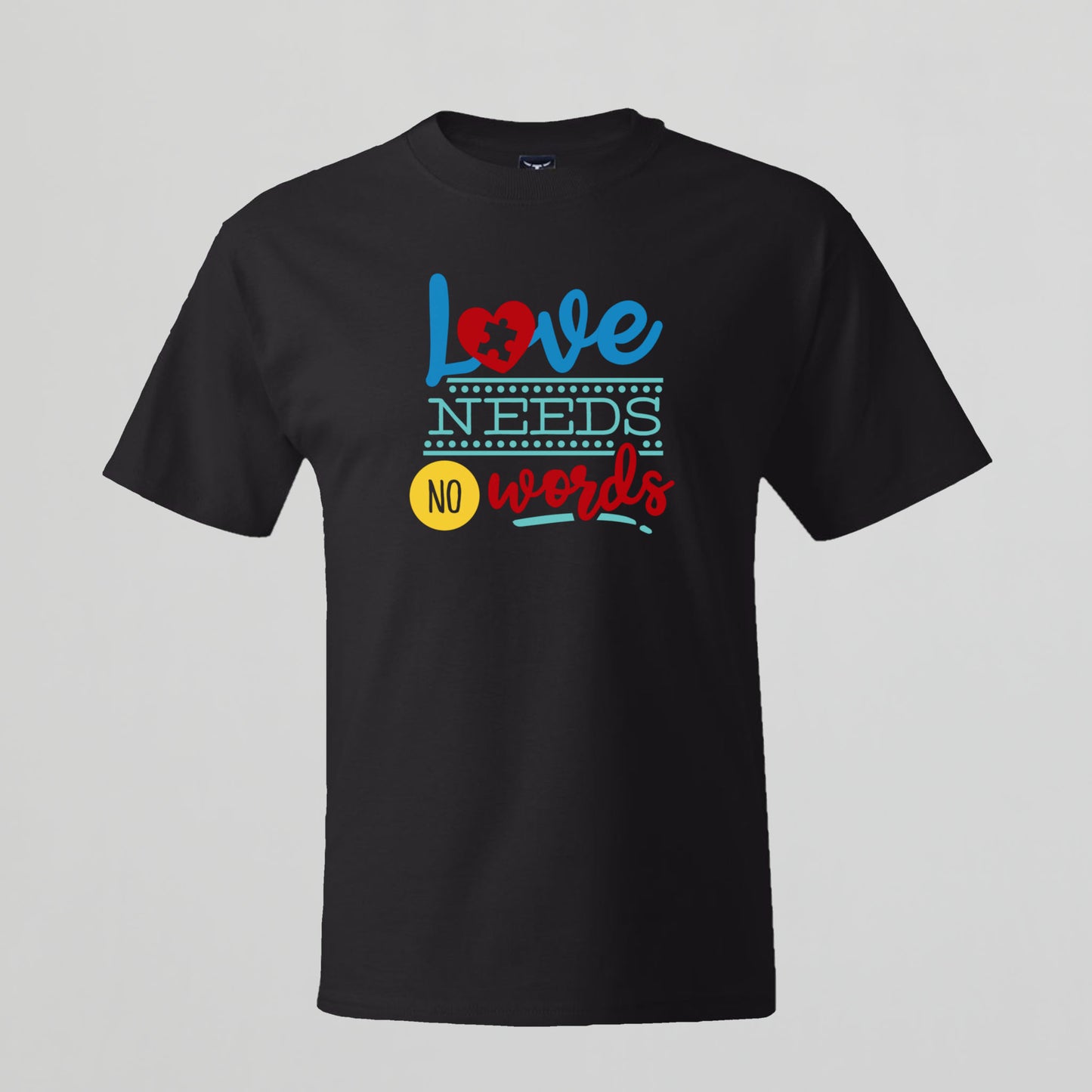 T-shirt with Autism related Phrase. " Love Needs no Words " design.