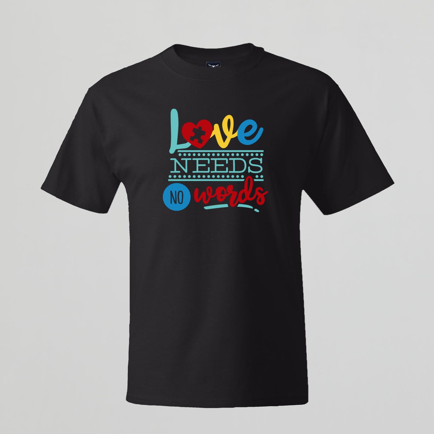 T-shirt with Autism related Phrase. " Love Needs no Words " design.