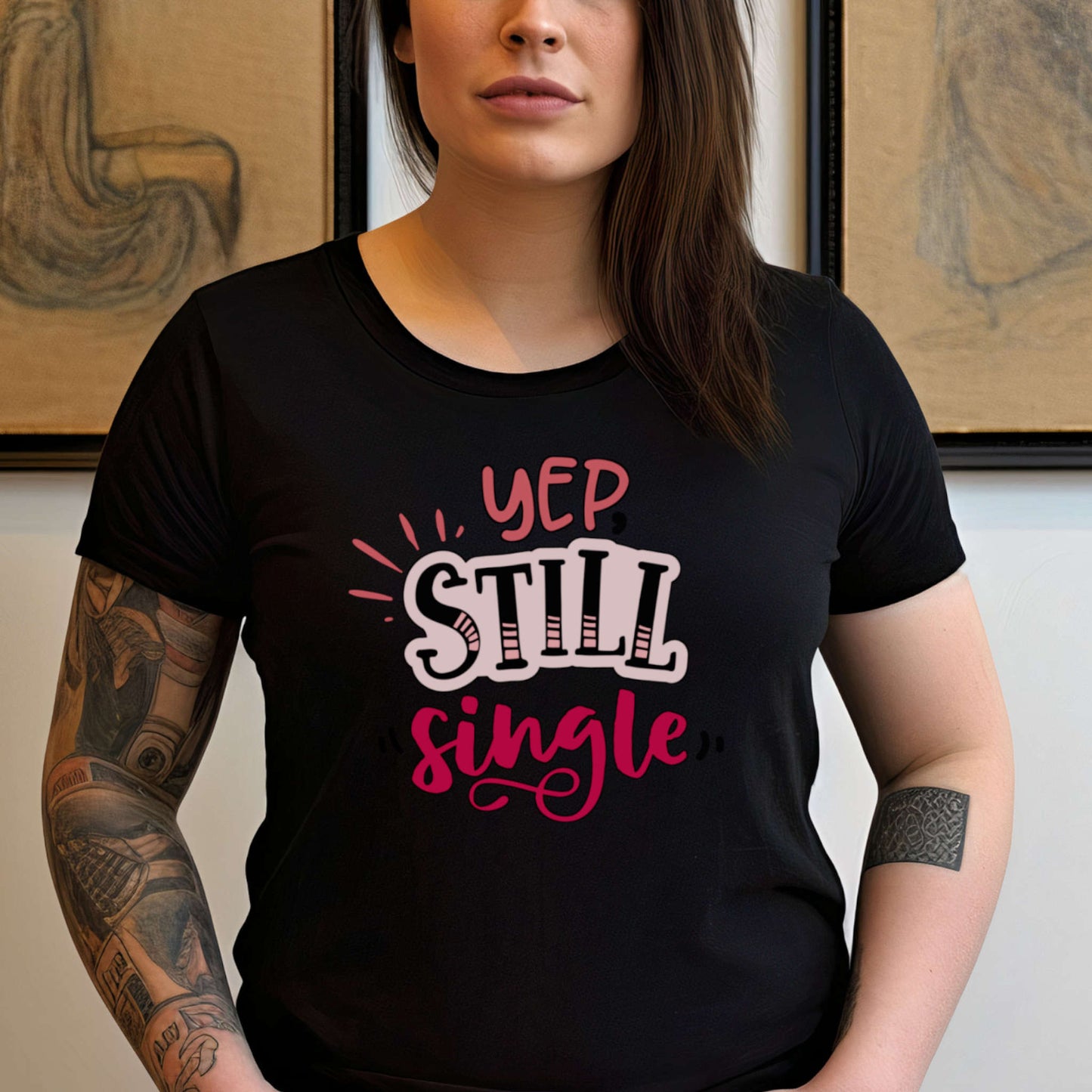 Valentine day t-shirt. Yep, Still Single.