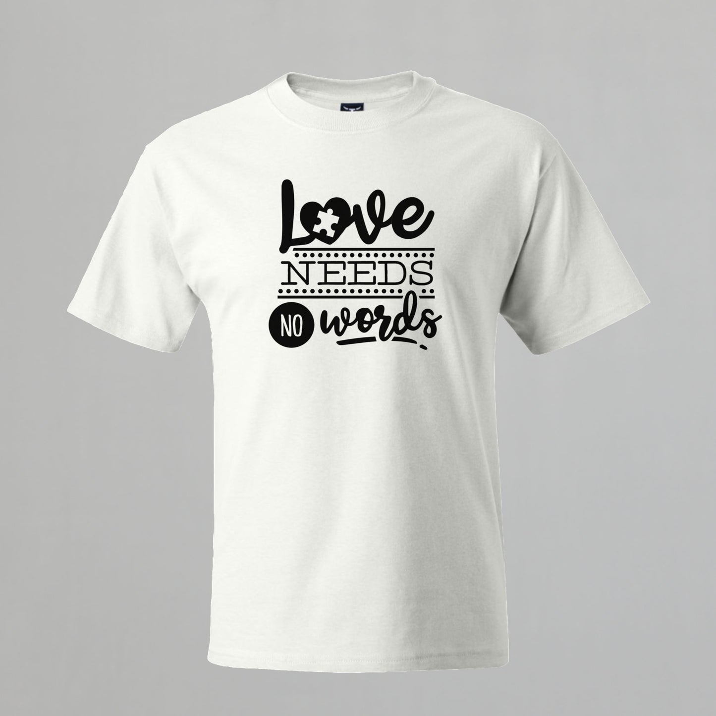 T-shirt with Autism related Phrase. " Love Needs no Words " design.