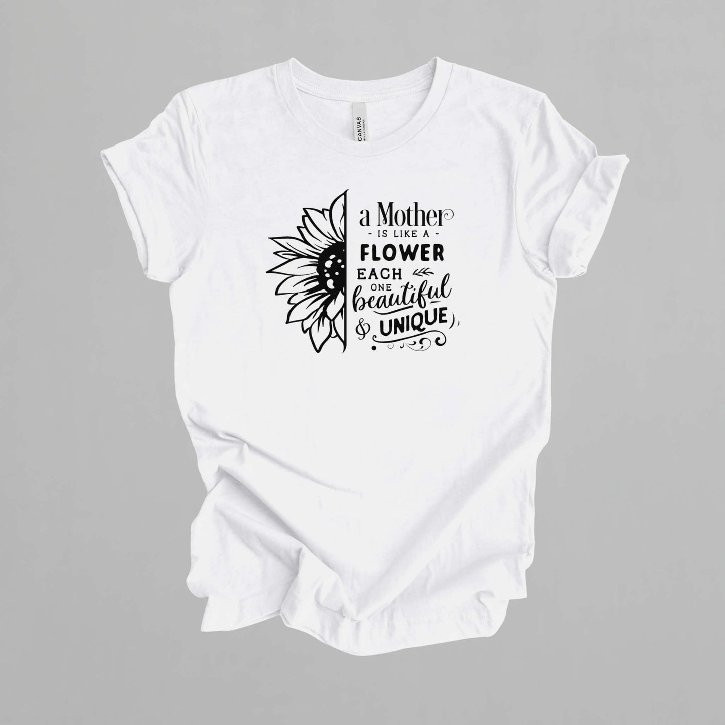 Mother Gift T-shirt. A Mother is like a Flower.