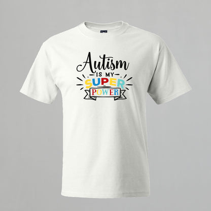 T-shirt with Autism related Phrase. " Autism is my Super Power " design.