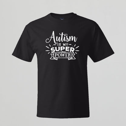 T-shirt with Autism related Phrase. " Autism is my Super Power " design.