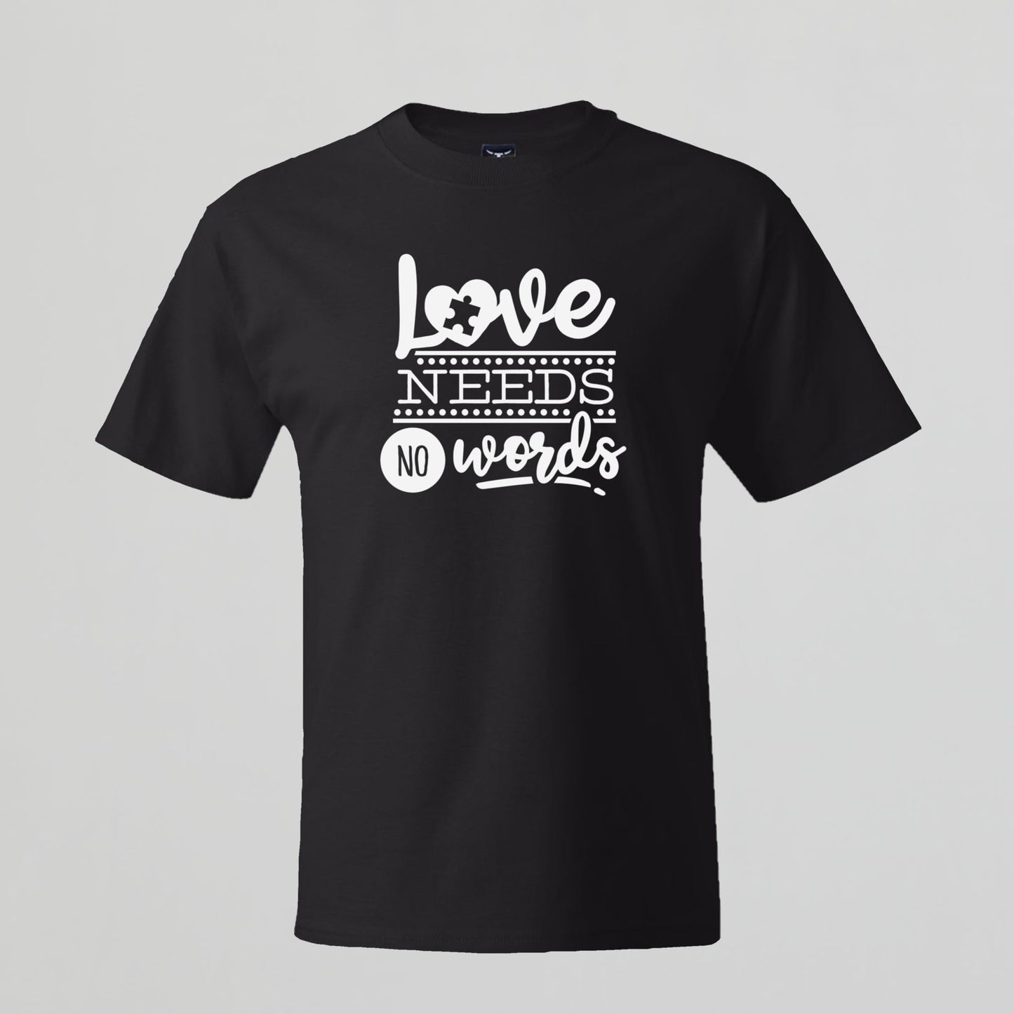 T-shirt with Autism related Phrase. " Love Needs no Words " design.