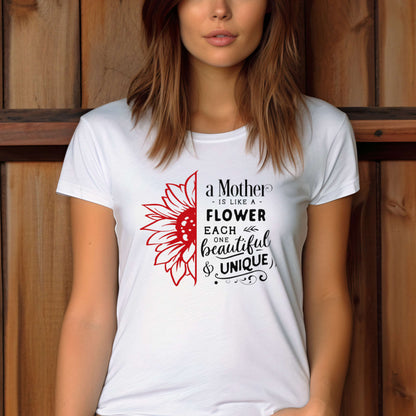 Mother Gift T-shirt. A Mother is like a Flower.