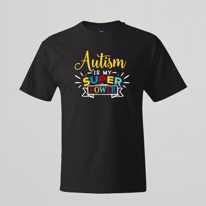 T-shirt with Autism related Phrase. " Autism is my Super Power " design.